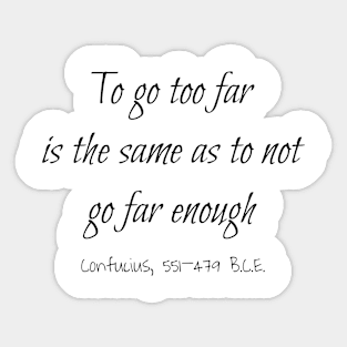 Not Far Enough, Confucius 551–479 BCE Sticker